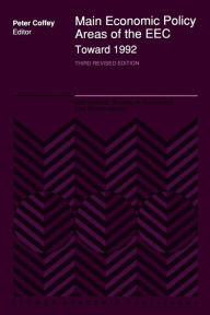 Title: Main Economic Policy Areas of the EEC - Toward 1992: The Challenge to the Community's Economic Policies when the 'Real' Common Market is Created by the End of 1992, Author: P. Coffey