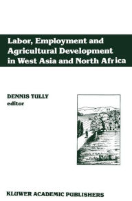 Title: Labor, Employment and Agricultural Development in West Asia and North Africa, Author: Dennis Tully