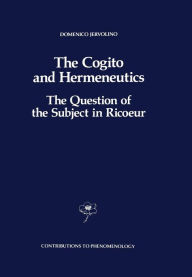 Title: The Cogito and Hermeneutics: The Question of the Subject in Ricoeur: The Question of the Subject in Ricoeur, Author: D. Jervolino