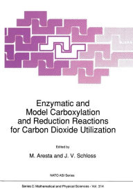 Title: Enzymatic and Model Carboxylation and Reduction Reactions for Carbon Dioxide Utilization, Author: M. Aresta