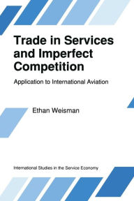 Title: Trade in Services and Imperfect Competition: Application to International Aviation, Author: E. Weisman