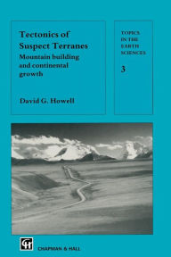 Title: Tectonics of Suspect Terranes: Mountain building and continental growth, Author: D. G. Howell