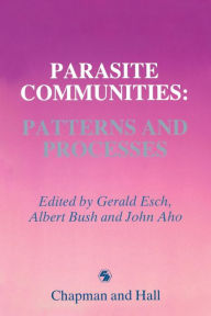 Title: Parasite Communities: Patterns and Processes, Author: Gerald W. Esch