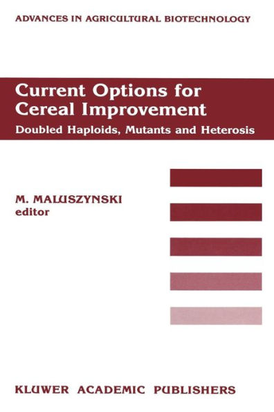 Current Options for Cereal Improvement: Doubled Haploids, Mutants and Heterosis Proceedings of the First FAO/IAEA Research Co-ordination Meeting on "Use of Induced Mutations in Connection with Haploids and Heterosis in Cereals", 8-12 December 1986, Guelph