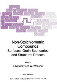 Title: Non-Stoichiometric Compounds: Surfaces, Grain Boundaries and Structural Defects, Author: J. Nowotny