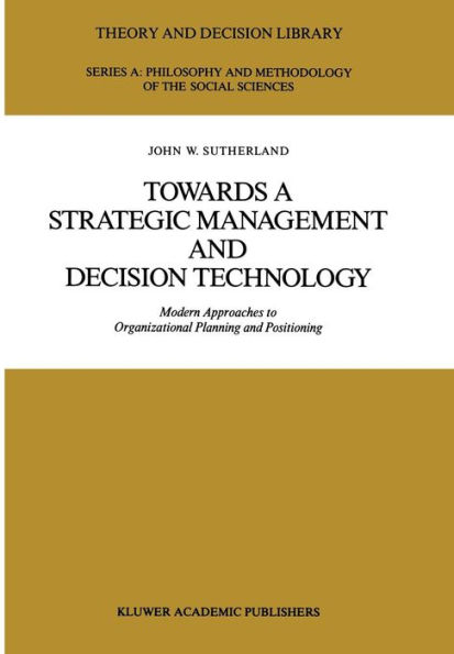 Towards a Strategic Management and Decision Technology: Modern Approaches to Organizational Planning and Positioning