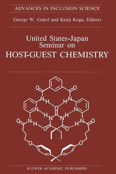 United States-Japan Seminar on Host-Guest Chemistry: Proceedings of the U.S.-Japan Seminar on Host-Guest Chemistry, Miami, Florida, U.S.A, 2-6 November 1987