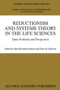Title: Reductionism and Systems Theory in the Life Sciences: Some Problems and Perspectives, Author: Paul Hoyningen-Huene