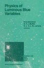 Physics of Luminous Blue Variables: Proceedings of the 113th Colloquium of the International Astronomical Union, Held at Val Morin, Quebec Province, Canada, August 15-18, 1988