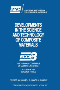 Title: Developments in the Science and Technology of Composite Materials: ECCM3 Third European Conference on Composite Materials 20.23 March 1989 Bordeaux-France, Author: A.R. Bunsell