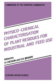 Title: Physico-Chemical Characterisation of Plant Residues for Industrial and Feed Use, Author: Andrew Chesson