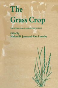 Title: The Grass Crop: The Physiological basis of production, Author: M. Jones