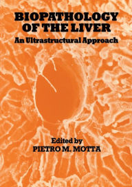 Title: Biopathology of the Liver: An Ultrastructural Approach, Author: P. Motta