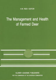 Title: The Management and Health of Farmed Deer: A Seminar in the CEC Programme of Coordination of Research in Animal Husbandry, held in Edinburgh on 10-11 December 1987, Author: H.W. Reid