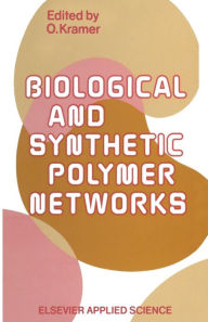 Title: Biological and Synthetic Polymer Networks, Author: O. Kramer