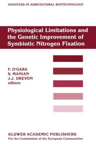 Title: Physiological Limitations and the Genetic Improvement of Symbiotic Nitrogen Fixation: Proceedings of an International Conference on the Physiological Limitations and the Genetic Improvement of Symbiotic Nitrogen Fixation, Cork, Ireland, September 1-3, 198, Author: F. O'Gara