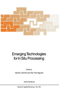 Title: Emerging Technologies for In Situ Processing, Author: D.J. Ehrlich
