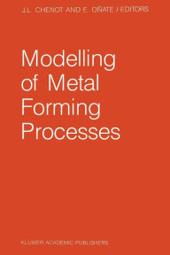 Title: Modelling of Metal Forming Processes: Proceedings of the Euromech 233 Colloquium, Sophia Antipolis, France, August 29-31, 1988, Author: J.L. Chenot