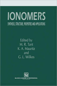 Title: Ionomers: Synthesis, structure, properties and applications, Author: M.R. Tant