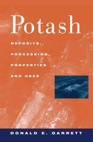 Title: Potash: Deposits, Processing, Properties and Uses, Author: D.E. Garrett