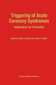 Title: Triggering of Acute Coronary Syndromes: Implications for Prevention / Edition 1, Author: S.N. Willich