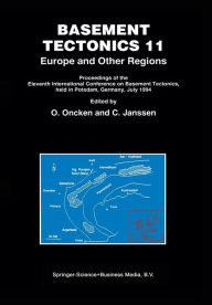 Title: Basement Tectonics 11 Europe and Other Regions: Proceedings of the Eleventh International Conference on Basement Tectonics, held in Potsdam, Germany, July 1994, Author: O. Oncken