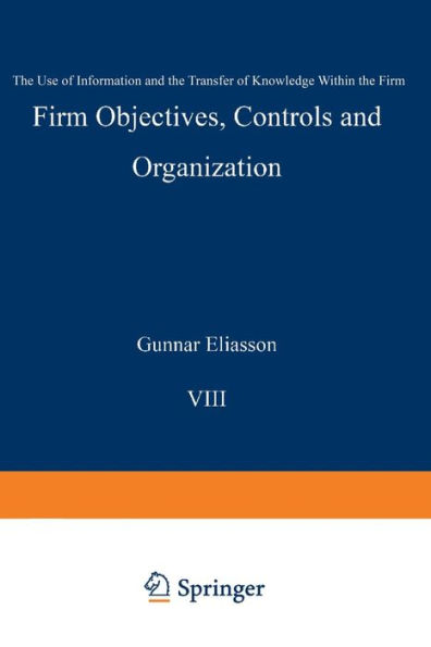 Firm Objectives, Controls and Organization: The Use of Information and the Transfer of Knowledge within the Firm