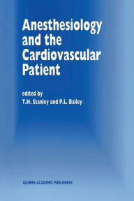 Title: Anesthesiology and the Cardiovascular Patient: Papers presented at the 41st Annual Postgraduate Course in Anesthesiology, February 1996 / Edition 1, Author: T.H. Stanley