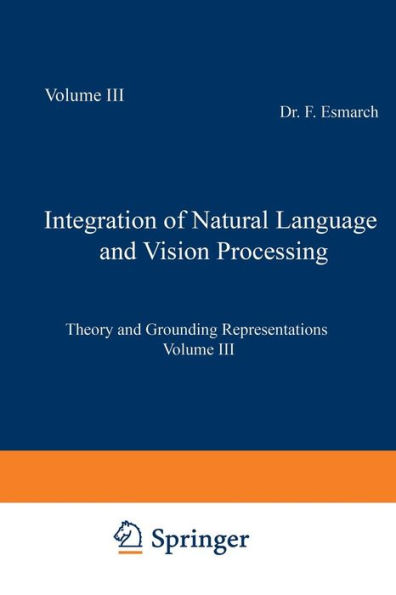 Integration of Natural Language and Vision Processing: Theory and Grounding Representations Volume III