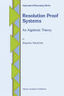 Resolution Proof Systems: An Algebraic Theory