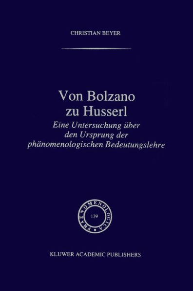 Von Bolzano zu Husserl: Eine Untersuchung über den Ursprung der phänomenologischen Bedeutungslehre