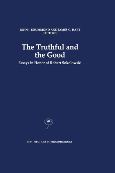 the Truthful and Good: Essays Honor of Robert Sokolowski