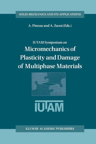 IUTAM Symposium on Micromechanics of Plasticity and Damage of Multiphase Materials: Proceedings of the IUTAM Symposium held in Sèvres, Paris, France, 29 August - 1 September 1995