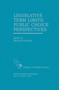 Title: Legislative Term Limits: Public Choice Perspectives, Author: Bernard Grofman