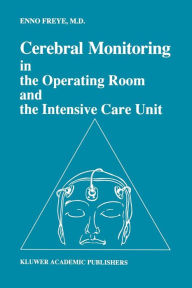 Title: Cerebral Monitoring in the Operating Room and the Intensive Care Unit, Author: Enno Freye