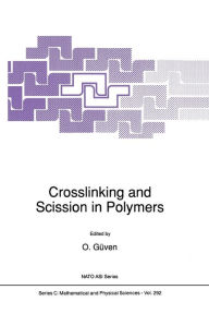 Title: Crosslinking and Scission in Polymers, Author: O. Güven