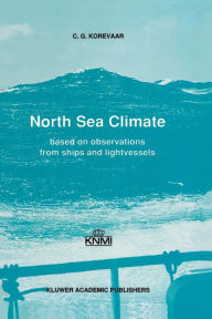 Title: North Sea Climate: Based on observations from ships and lightvessels, Author: C.G. Korevaar