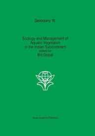 Title: Ecology and management of aquatic vegetation in the Indian subcontinent, Author: B. Gopal