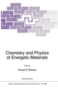 Title: Chemistry and Physics of Energetic Materials, Author: S.N. Bulusu
