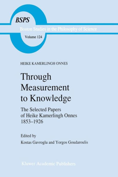 Through Measurement to Knowledge: The Selected Papers of Heike Kamerlingh Onnes 1853-1926