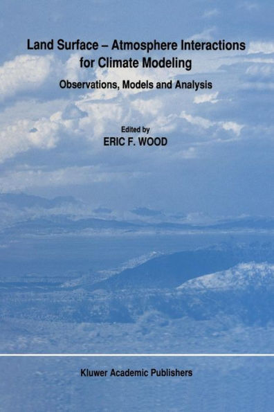 Land Surface - Atmosphere Interactions for Climate Modeling: Observations, Models and Analysis