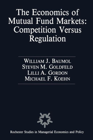 The Economics of Mutual Fund Markets: Competition Versus Regulation