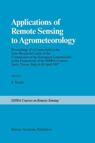 Title: Applications of Remote Sensing to Agrometeorology: Proceedings of a Course held at the Joint Research Centre of the Commission of the European Communities in the Framework of the Ispra-Courses, Ispra, Varese, Italy, 6-10 April 1987, Author: F. Toselli