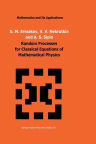 Title: Random Processes for Classical Equations of Mathematical Physics, Author: S.M. Ermakov