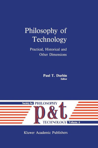 Philosophy of Technology: Practical, Historical and Other Dimensions