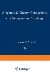 Title: Algebraic K-Theory: Connections with Geometry and Topology, Author: John F. Jardine