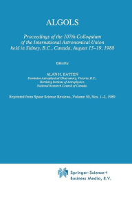 Title: Algols: Proceedings of the 107th Colloquium of the International Astronomical Union held in Sidney, B.C., Canada, August 15-19, 1988, Author: A.H. Batten