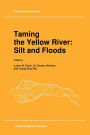 Taming the Yellow River: Silt and Floods: Proceedings of a Bilateral Seminar on Problems in the Lower Reaches of the Yellow River, China