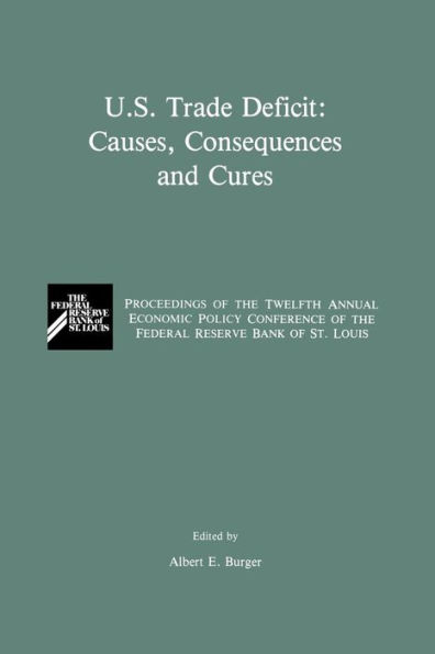 U.S. Trade Deficit: Causes, Consequences, and Cures: Proceedings of the Twelth Annual Economic Policy Conference of the Federal Reserve Bank of St. Louis