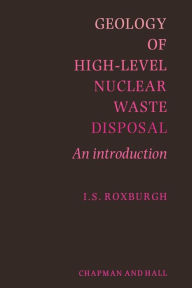 Title: Geology of High-Level Nuclear Waste Disposal: An introduction, Author: I.S. Roxburgh